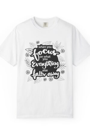 Focus T-Shirt / Unisex Garment-Dyed Tee, Motivational Shirt