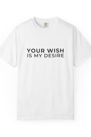T-Shirt — "Your Wish Is My Desire" Minimalist Quote Tee