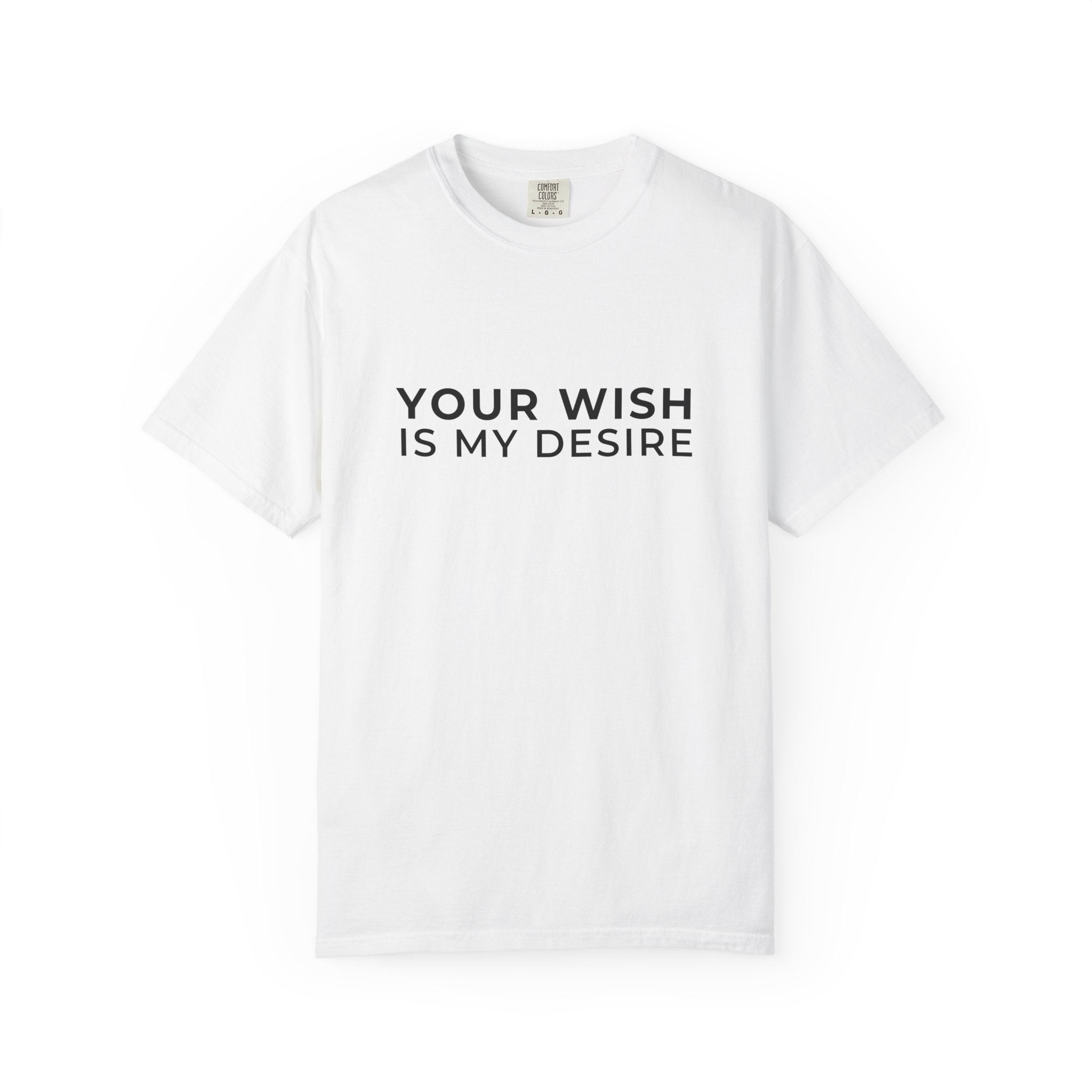 T-Shirt — "Your Wish Is My Desire" Minimalist Quote Tee